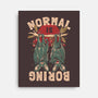 Normal Is Boring-None-Stretched-Canvas-eduely