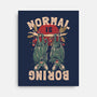 Normal Is Boring-None-Stretched-Canvas-eduely