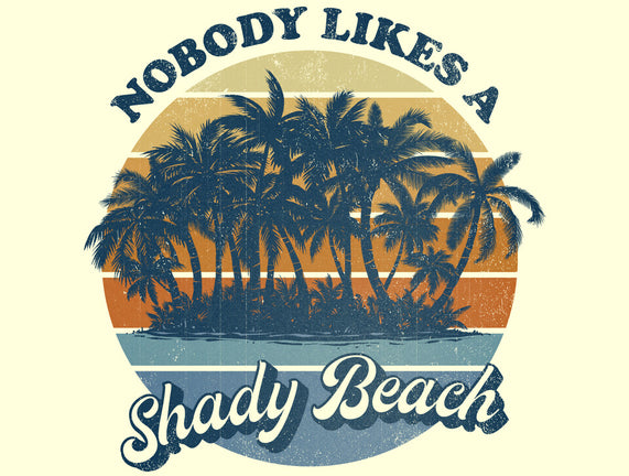 Nobody Likes A Shady Beach