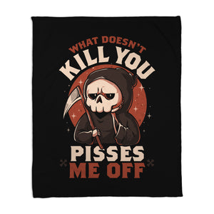 What Doesn't Kill You Pisses Me Off