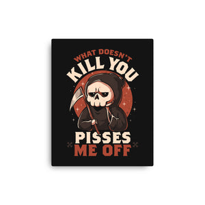 What Doesn't Kill You Pisses Me Off