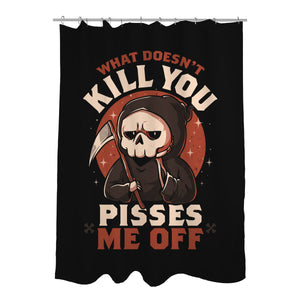 What Doesn't Kill You Pisses Me Off