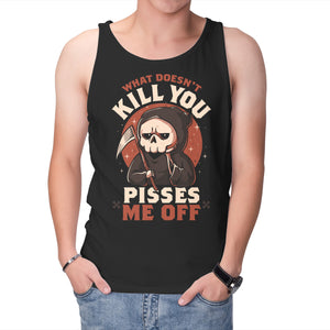 What Doesn't Kill You Pisses Me Off