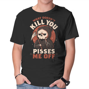 What Doesn't Kill You Pisses Me Off