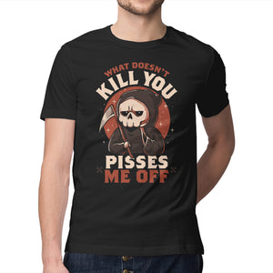 What Doesn't Kill You Pisses Me Off