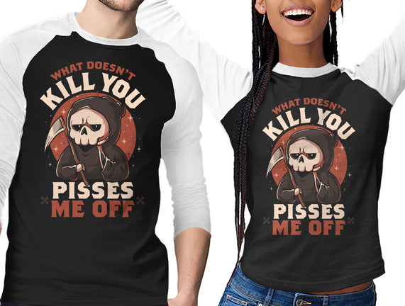 What Doesn't Kill You Pisses Me Off