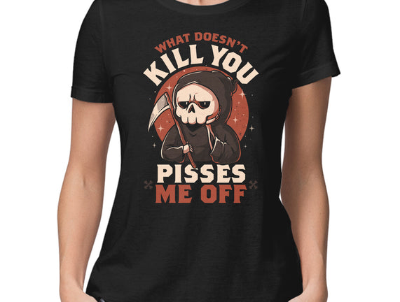 What Doesn't Kill You Pisses Me Off