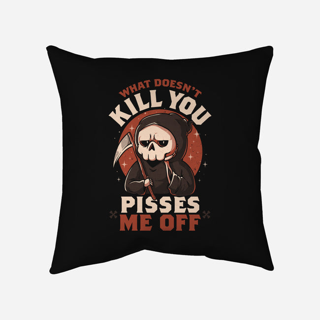 What Doesn't Kill You Pisses Me Off-None-Removable Cover w Insert-Throw Pillow-eduely