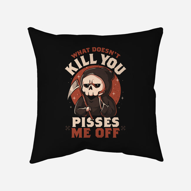 What Doesn't Kill You Pisses Me Off-None-Removable Cover-Throw Pillow-eduely