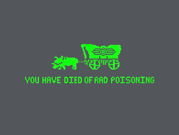 You Have Died of Rad Poisoning