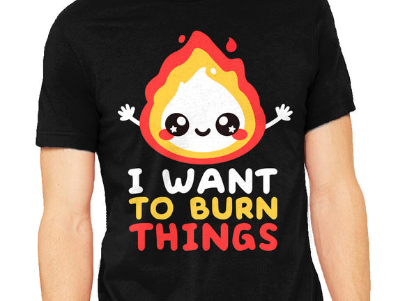 I Want To Burn Things