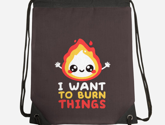 I Want To Burn Things
