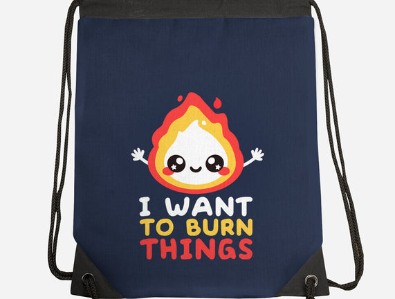 I Want To Burn Things