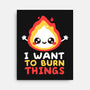 I Want To Burn Things-None-Stretched-Canvas-NemiMakeit
