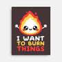 I Want To Burn Things-None-Stretched-Canvas-NemiMakeit