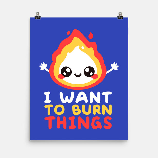 I Want To Burn Things-None-Matte-Poster-NemiMakeit