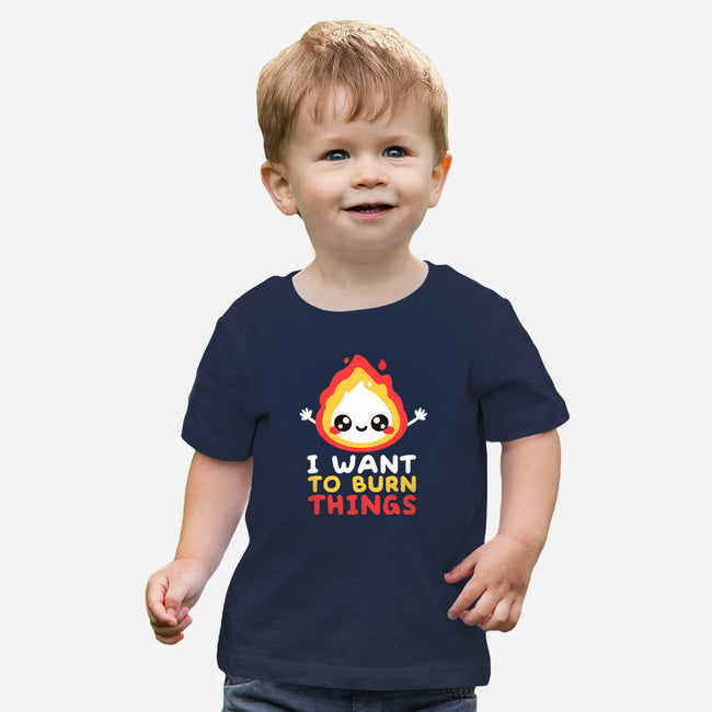 I Want To Burn Things-Baby-Basic-Tee-NemiMakeit