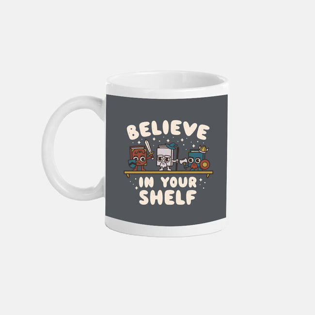 Just Believe In Your Shelf-None-Mug-Drinkware-Weird & Punderful