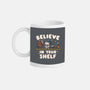 Just Believe In Your Shelf-None-Mug-Drinkware-Weird & Punderful