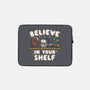 Just Believe In Your Shelf-None-Zippered-Laptop Sleeve-Weird & Punderful