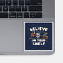 Just Believe In Your Shelf-None-Glossy-Sticker-Weird & Punderful