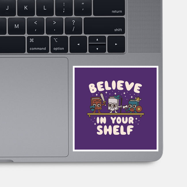 Just Believe In Your Shelf-None-Glossy-Sticker-Weird & Punderful