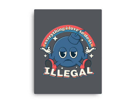 Everything I Love Is Illegal