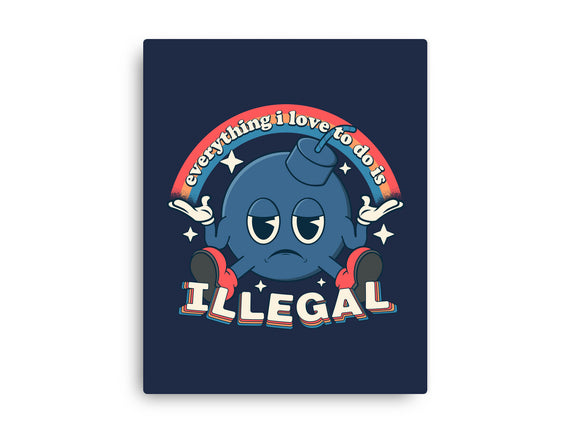 Everything I Love Is Illegal