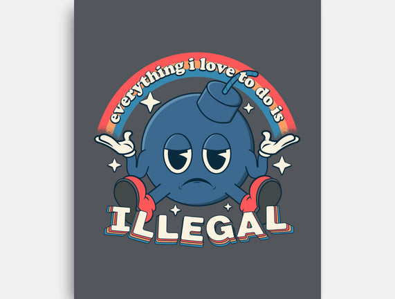 Everything I Love Is Illegal