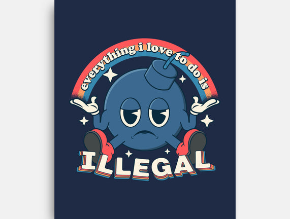 Everything I Love Is Illegal