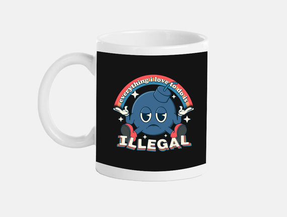 Everything I Love Is Illegal