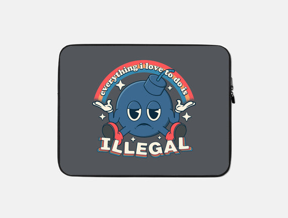 Everything I Love Is Illegal