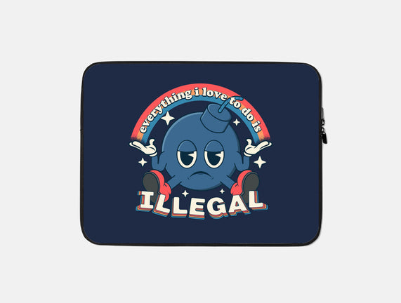 Everything I Love Is Illegal