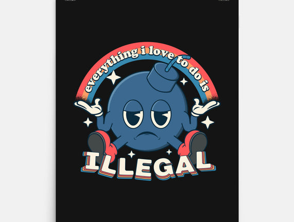 Everything I Love Is Illegal