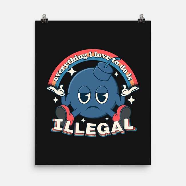 Everything I Love Is Illegal-None-Matte-Poster-RoboMega