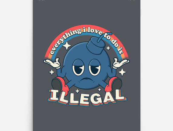 Everything I Love Is Illegal