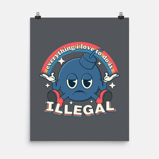 Everything I Love Is Illegal-None-Matte-Poster-RoboMega