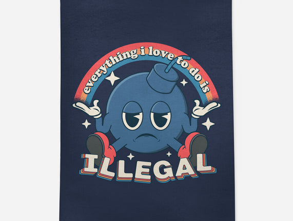 Everything I Love Is Illegal