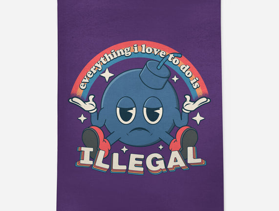 Everything I Love Is Illegal