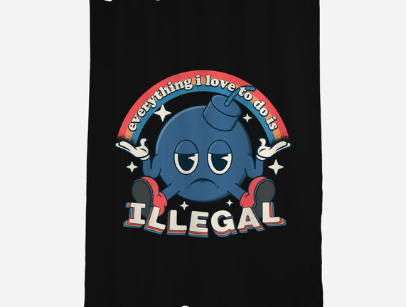 Everything I Love Is Illegal