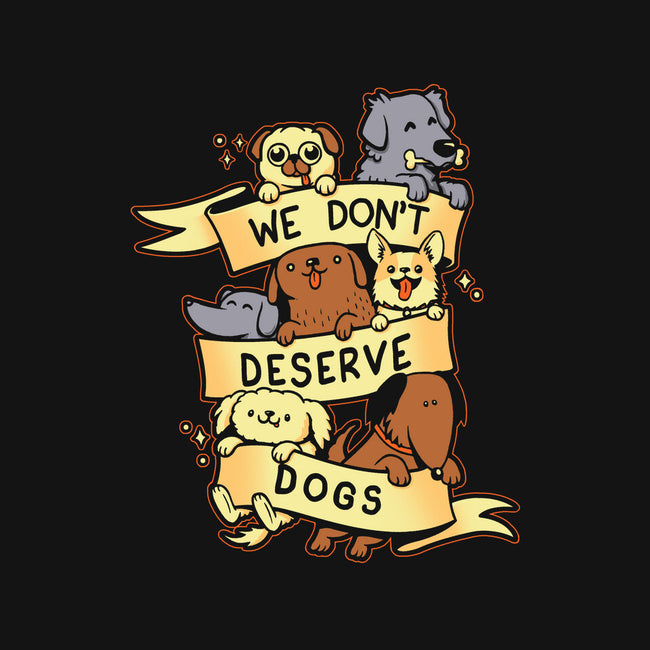 We Don't Deserve Dogs-none stretched canvas-pekania