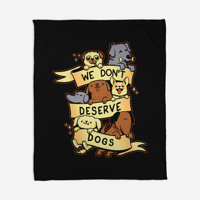 We Don't Deserve Dogs-none fleece blanket-pekania