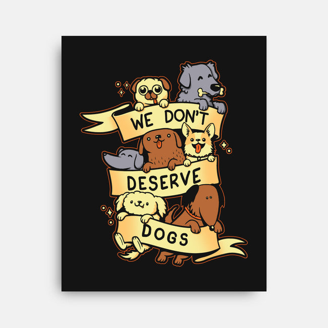 We Don't Deserve Dogs-none stretched canvas-pekania