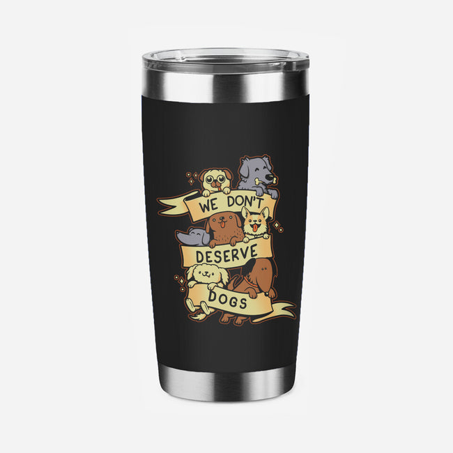 We Don't Deserve Dogs-none stainless steel tumbler drinkware-pekania