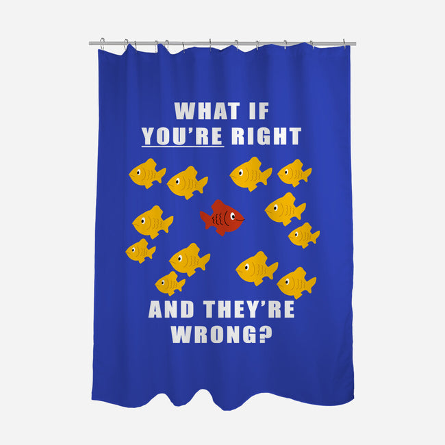 What if You're Right and They're Wrong-none polyester shower curtain-belial90