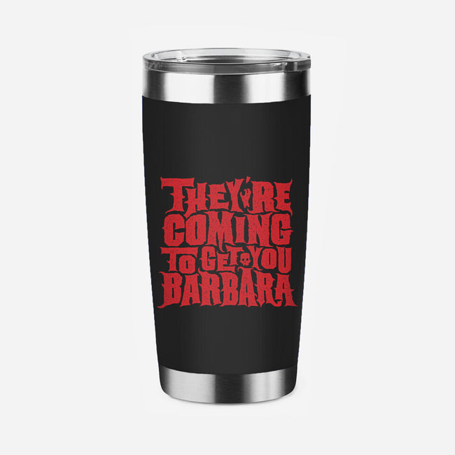 They're Coming to Get You-none stainless steel tumbler drinkware-pufahl