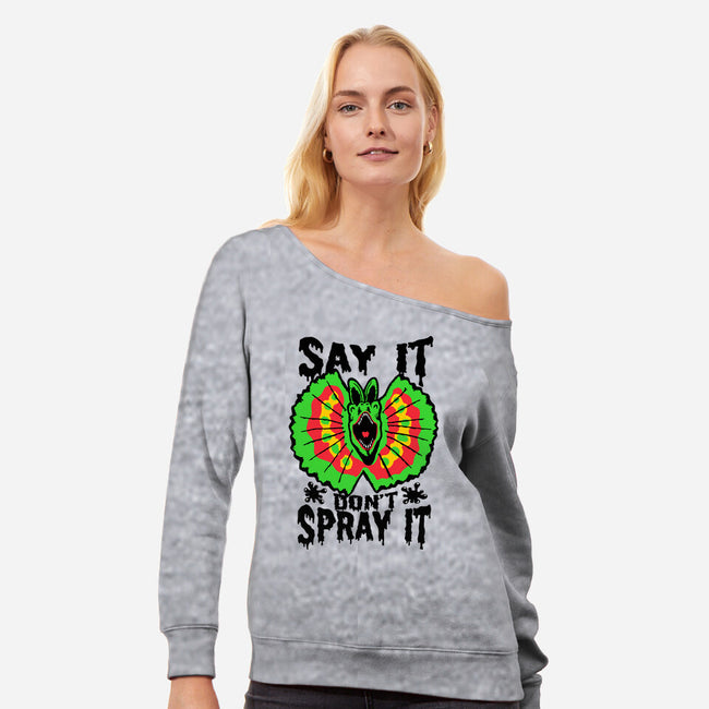 Say It Don't Spray It-womens off shoulder sweatshirt-Tabners