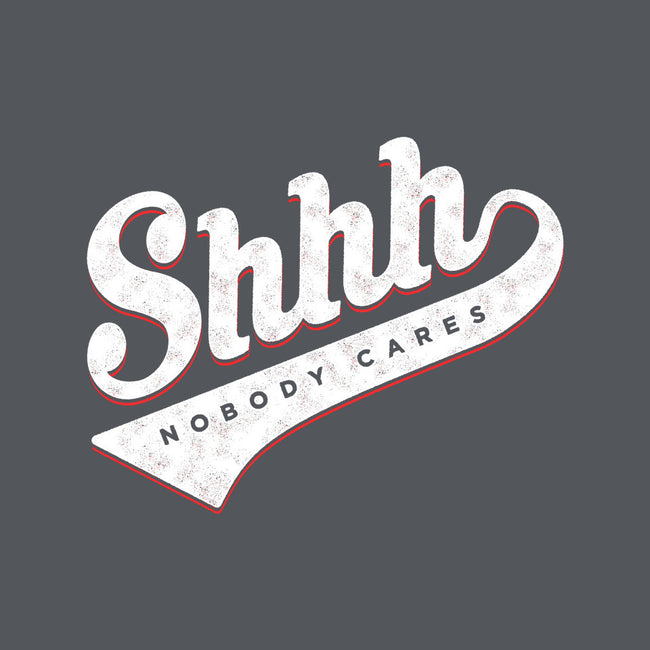 Shhh, Nobody Cares-none stretched canvas-mannypdesign