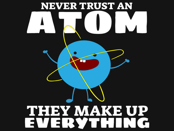 Never Trust An Atom!