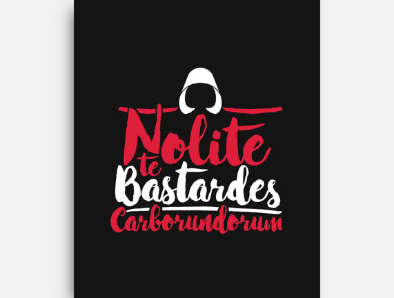 Nolite te Bastardes Carborundorum